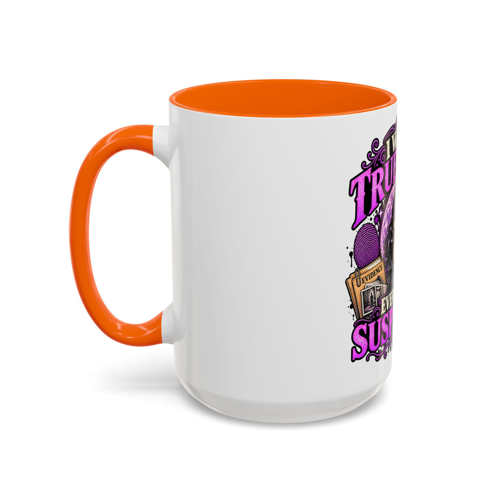 True Crime Coffee Mug — "I Watch True Crime, Everyone Is Suspicious" Accent Mug