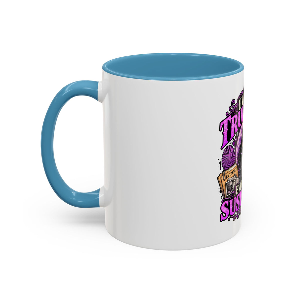 True Crime Coffee Mug — "I Watch True Crime, Everyone Is Suspicious" Accent Mug