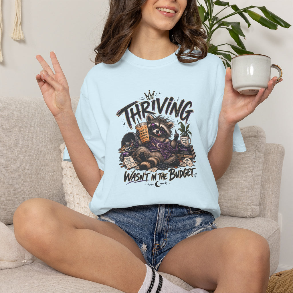 Thriving Wasn't In The Budget T-Shirt- Funny Graphic Tee