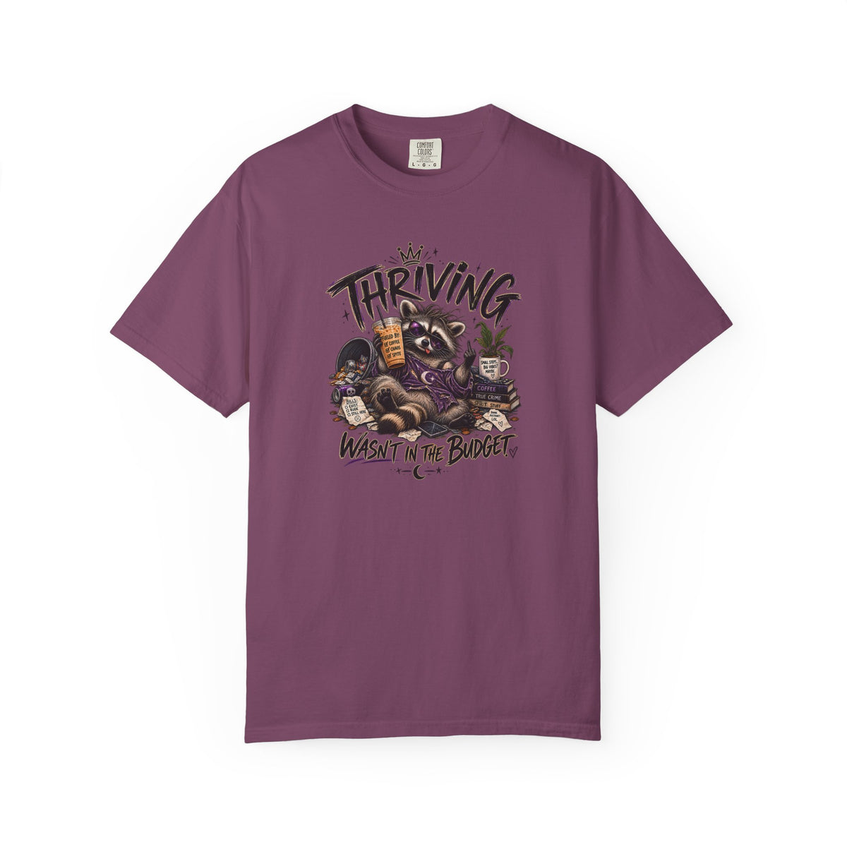 Thriving Wasn't In The Budget T-Shirt- Funny Graphic Tee