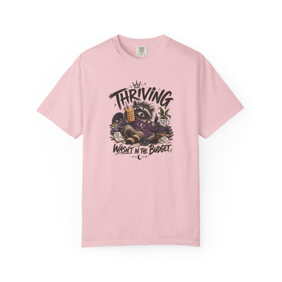 Thriving Wasn't In The Budget T-Shirt- Funny Graphic Tee