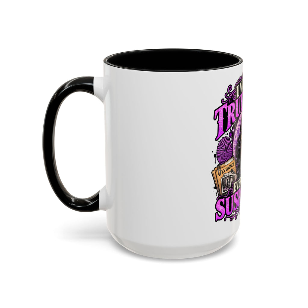True Crime Coffee Mug — "I Watch True Crime, Everyone Is Suspicious" Accent Mug