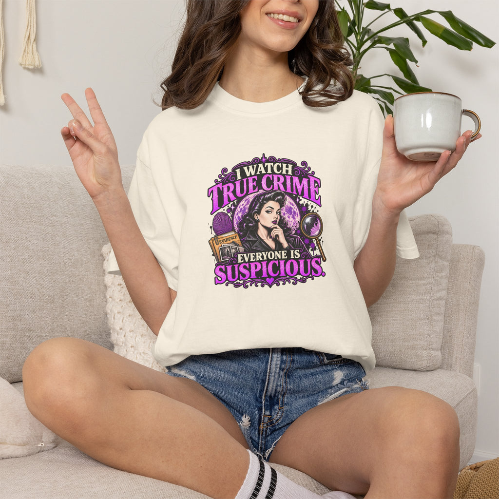 True Crime T-Shirt — "I Watch True Crime, Everyone Is Suspicious" Graphic Tee