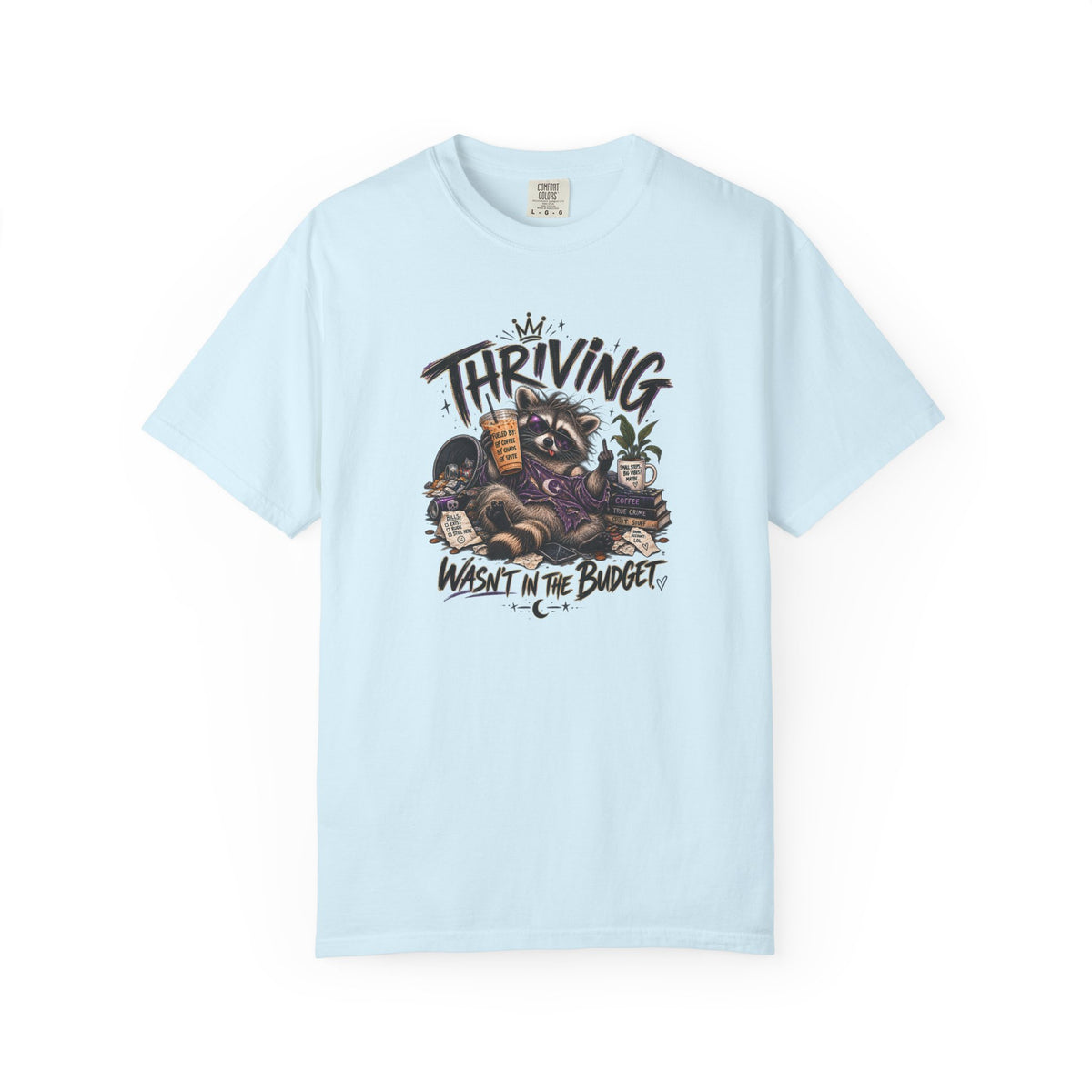 Thriving Wasn't In The Budget T-Shirt- Funny Graphic Tee