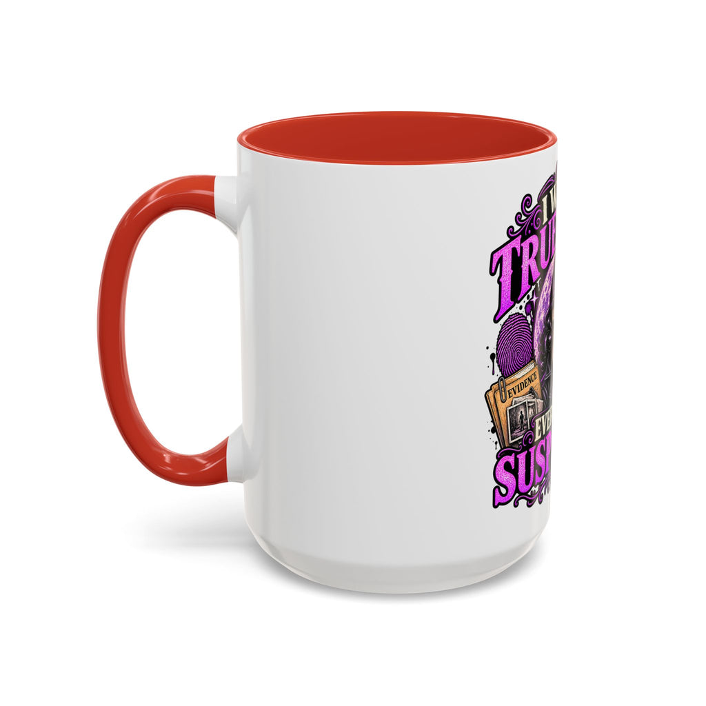True Crime Coffee Mug — "I Watch True Crime, Everyone Is Suspicious" Accent Mug