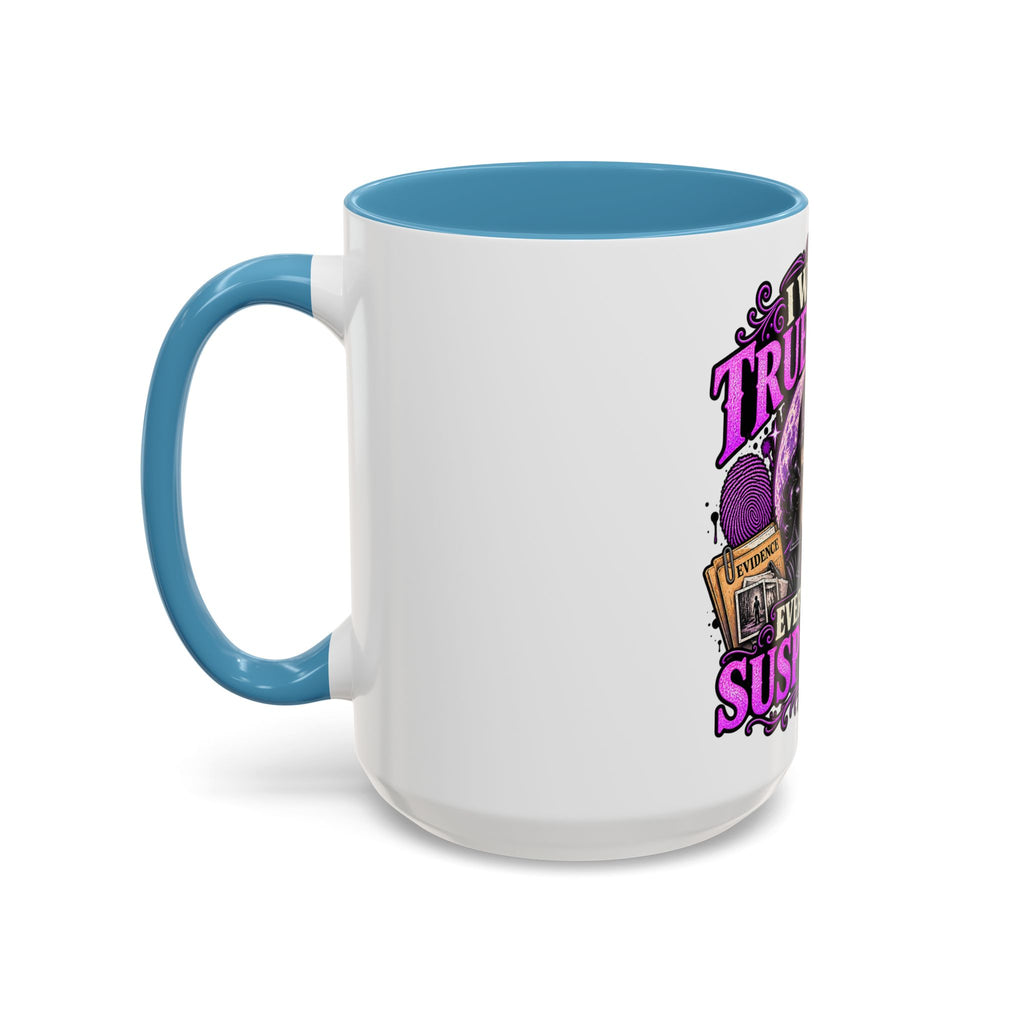 True Crime Coffee Mug — "I Watch True Crime, Everyone Is Suspicious" Accent Mug