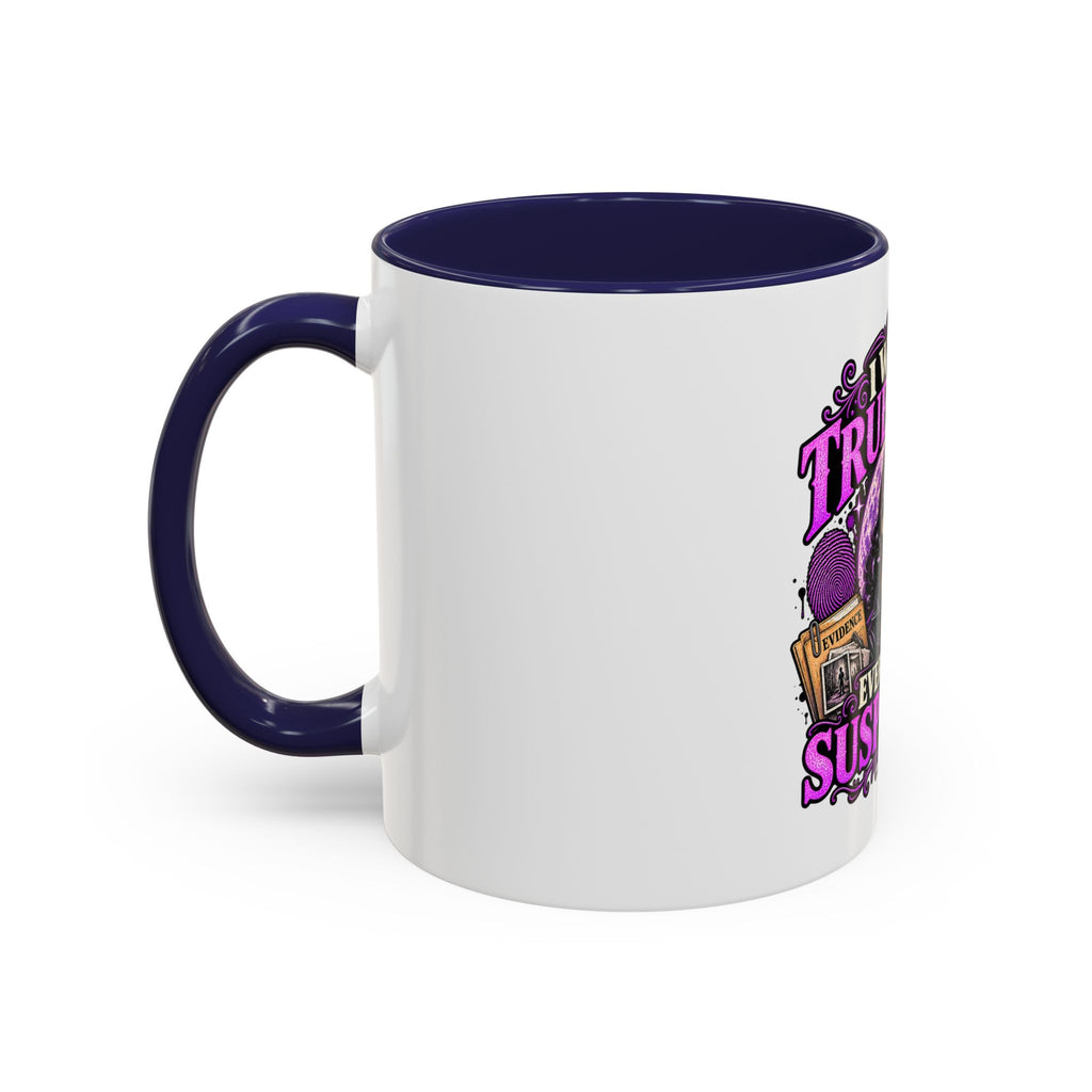 True Crime Coffee Mug — "I Watch True Crime, Everyone Is Suspicious" Accent Mug