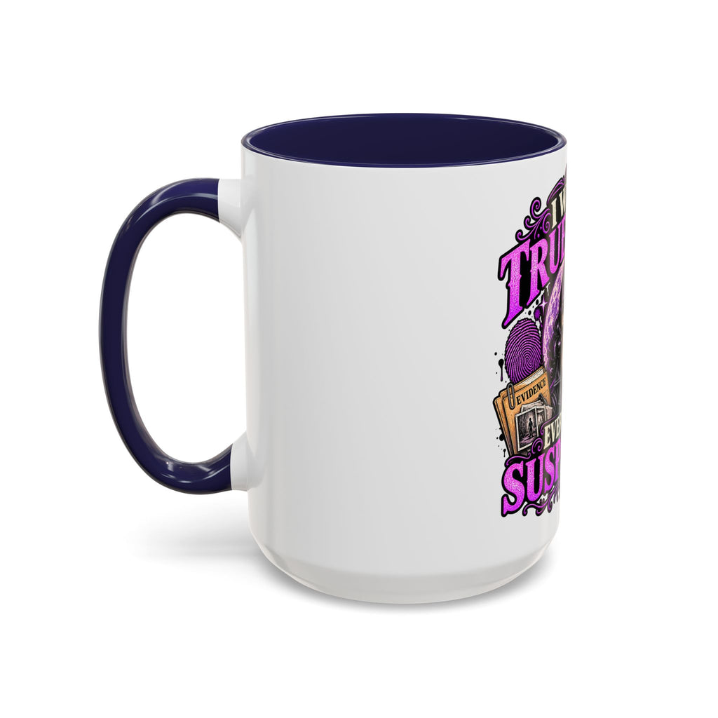 True Crime Coffee Mug — "I Watch True Crime, Everyone Is Suspicious" Accent Mug