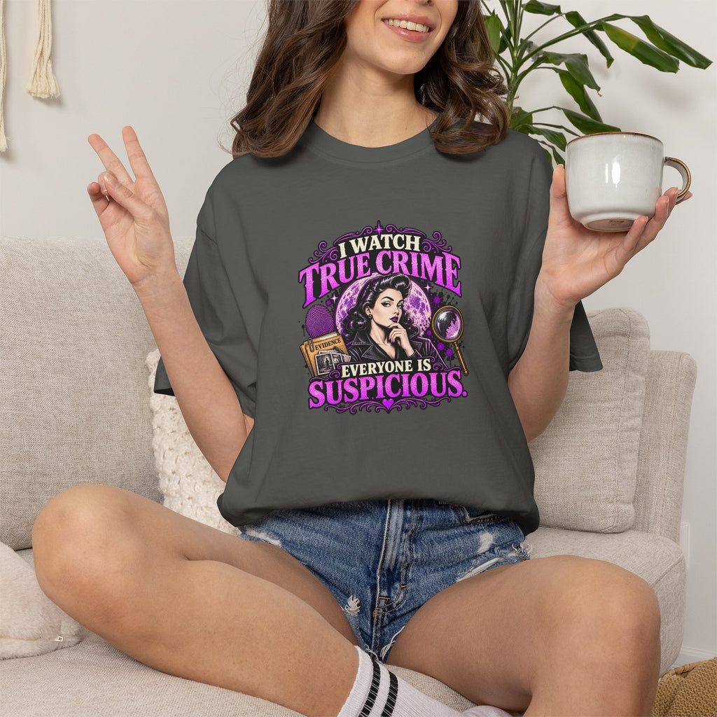 True Crime T-Shirt — "I Watch True Crime, Everyone Is Suspicious" Graphic Tee