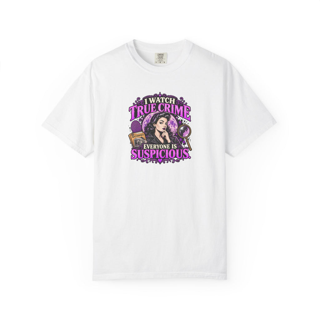 True Crime T-Shirt — "I Watch True Crime, Everyone Is Suspicious" Graphic Tee
