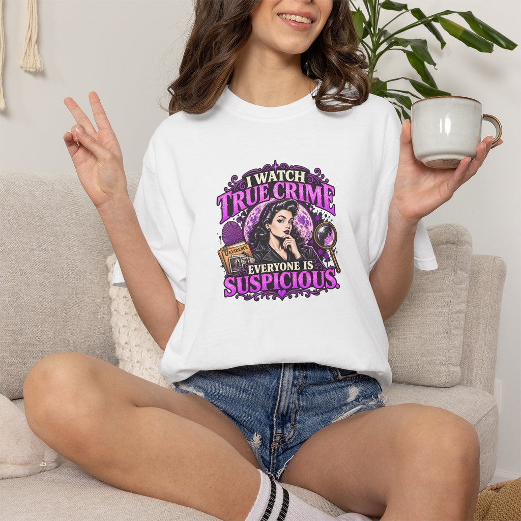 True Crime T-Shirt — "I Watch True Crime, Everyone Is Suspicious" Graphic Tee